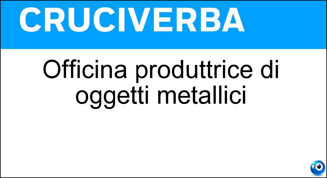 Officina produttrice di oggetti metallici Soluzione Officina produttrice di oggetti metallici - Fonderia