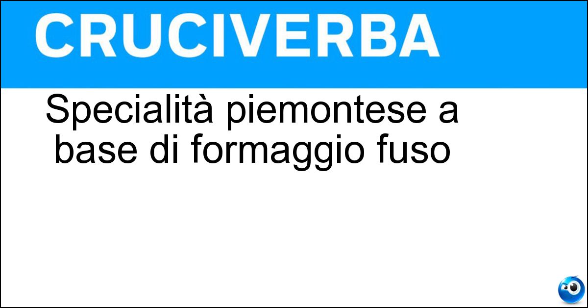 Soluzione Specialità piemontese a base di formaggio fuso - Fonduta