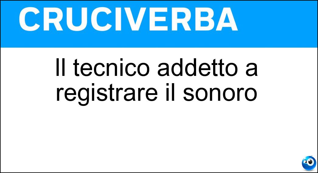 Il tecnico addetto a registrare il sonoro