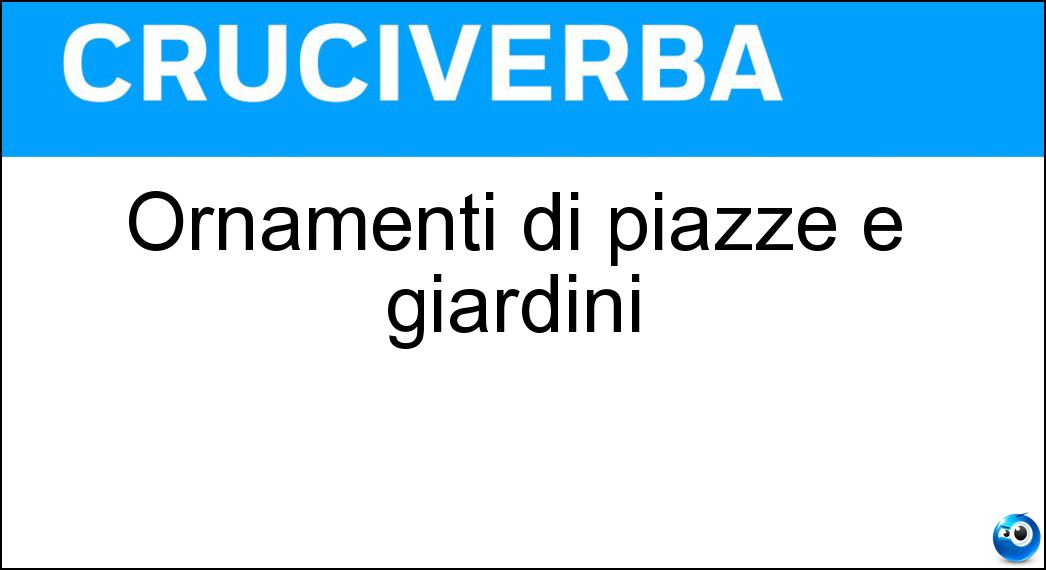 Soluzione Ornamenti di piazze e giardini - Fontane