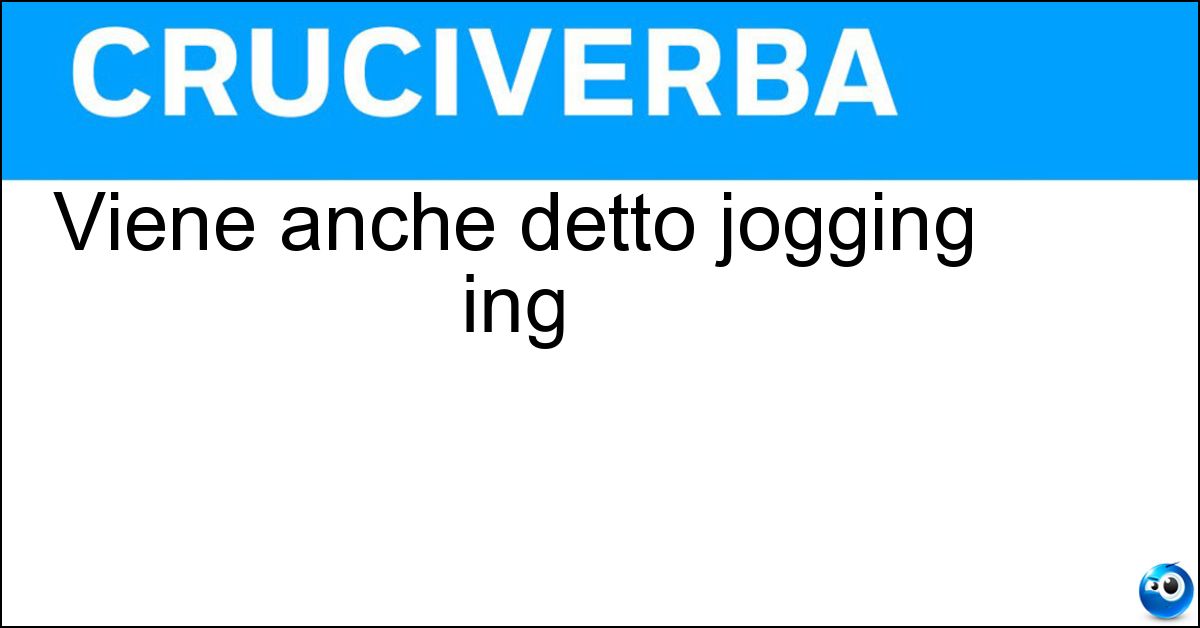 Viene anche detto jogging ing Soluzione Viene anche detto jogging ing - Footing