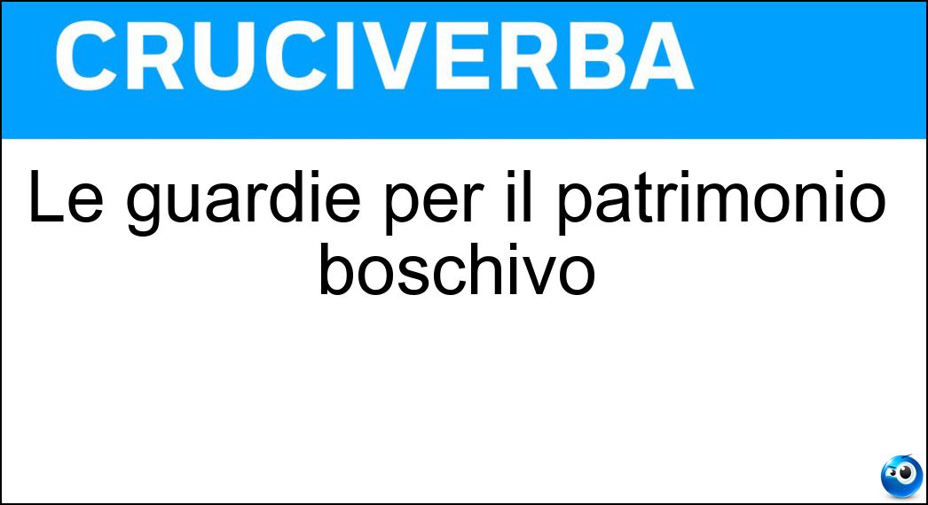 Le guardie per il patrimonio boschivo