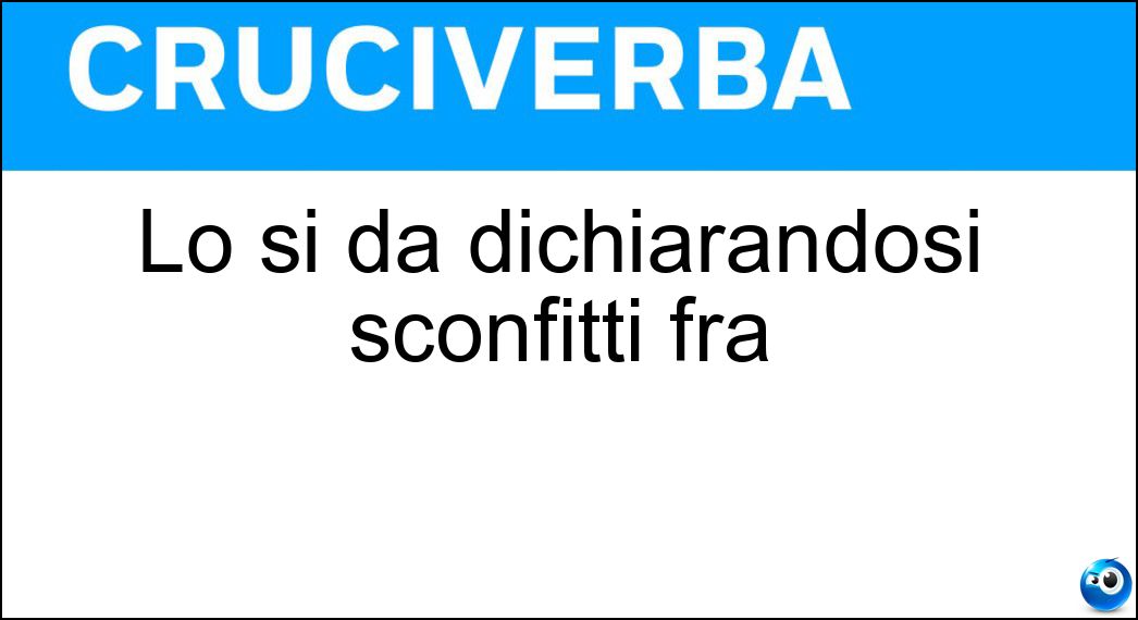 dichiarandosi sconfitti