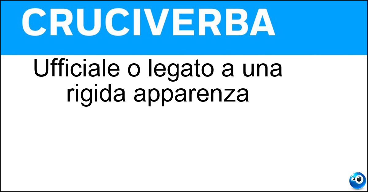 Soluzione Ufficiale o legato a una rigida apparenza - Formale