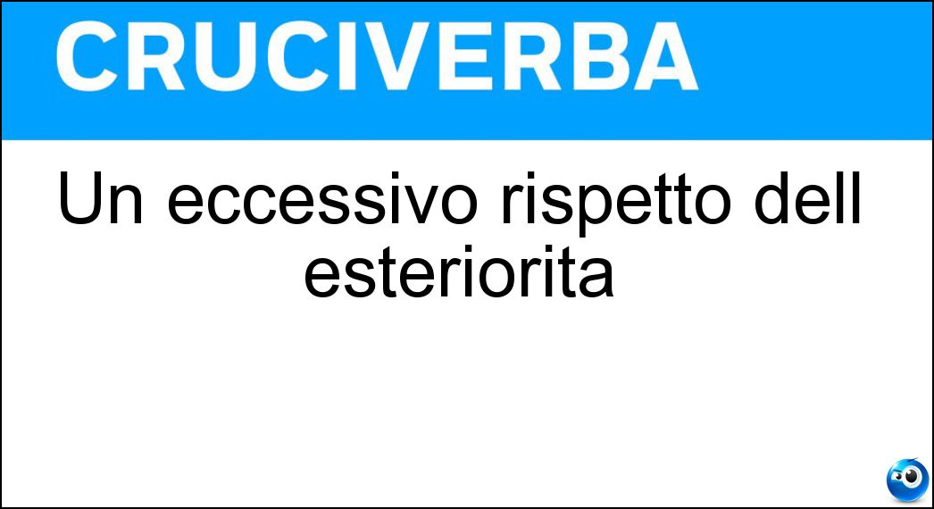 Un eccessivo rispetto dell esteriorità