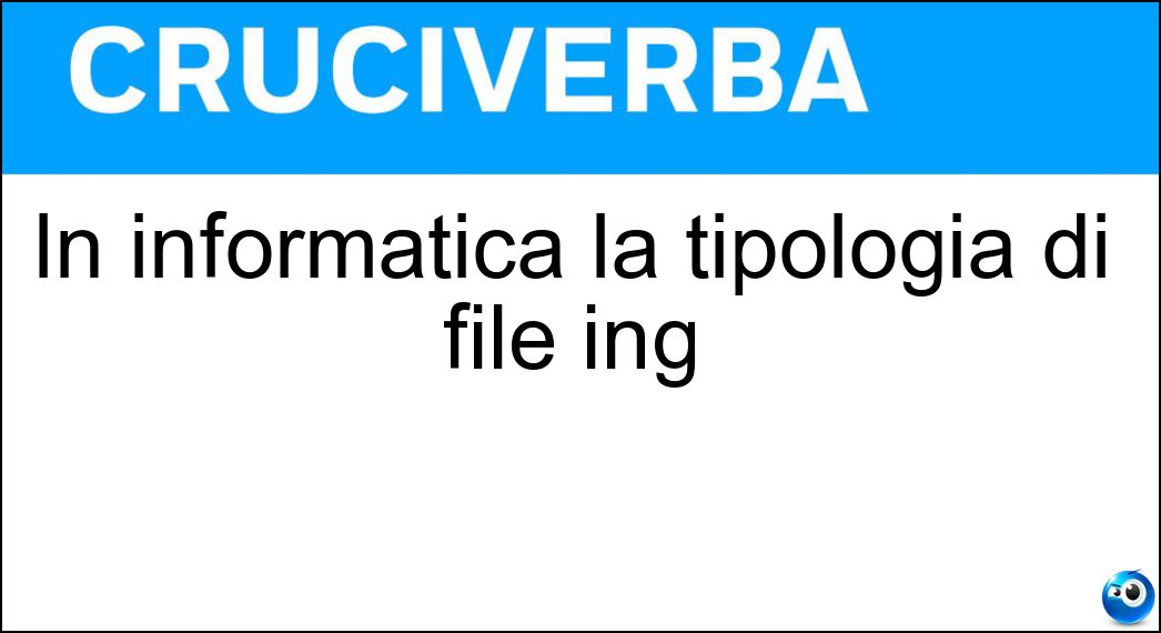 In informatica la tipologia di file ing Soluzione In informatica la tipologia di file ing - Format