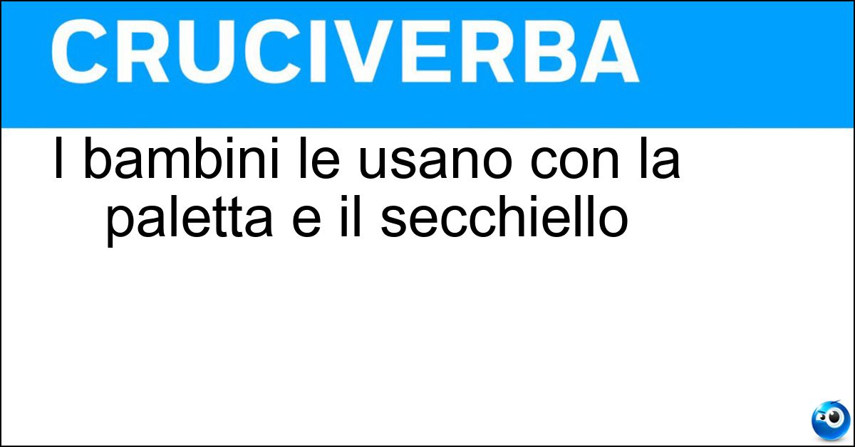 Soluzione I bambini le usano con la paletta e il secchiello - Formine