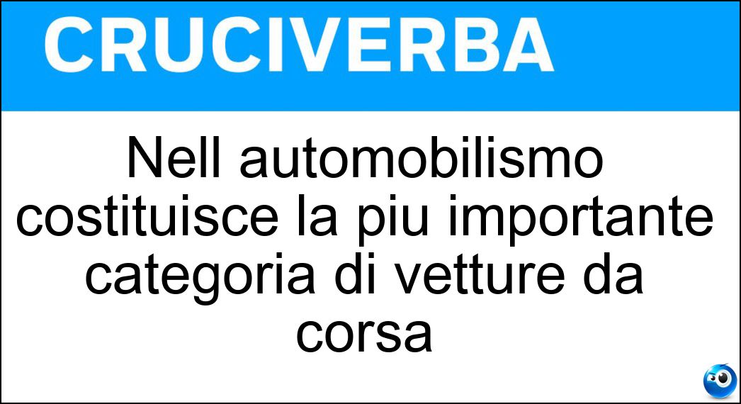 Nell automobilismo costituisce la più importante categoria di vetture da corsa Soluzione Cruciverba: Nell automobilismo costituisce la più importante categoria di vetture da corsa - Risposta Formula Uno