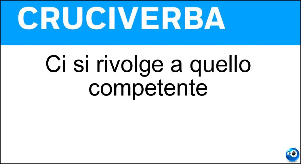 Ci si rivolge a quello competente