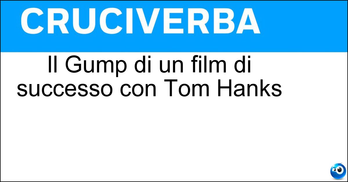 Il Gump di un film di successo con Tom Hanks Soluzione Il Gump di un film di successo con Tom Hanks - Forrest