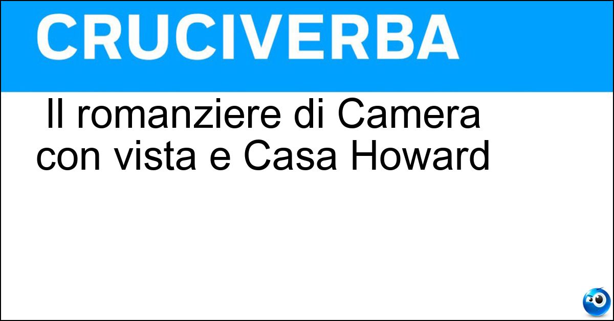 Il romanziere di Camera con vista e Casa Howard Soluzione Il romanziere di Camera con vista e Casa Howard - Forster