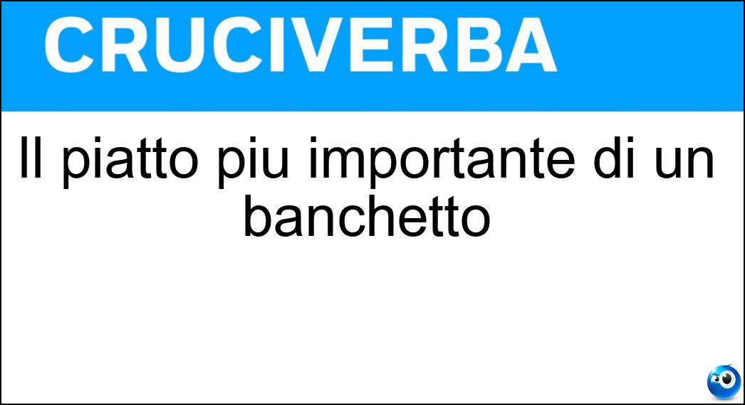 Il piatto più importante di un banchetto