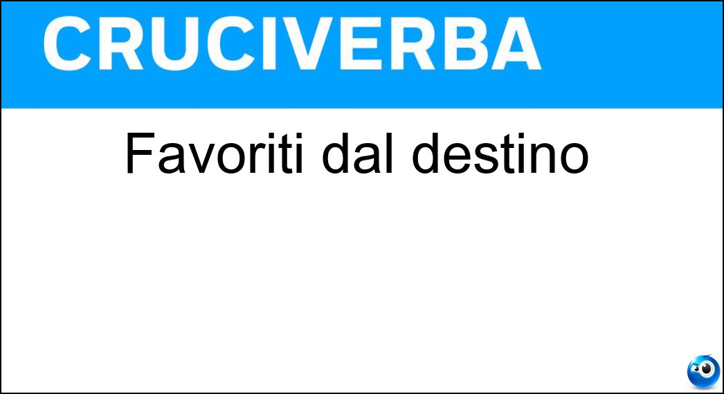 Favoriti dal destino Soluzione Cruciverba: Favoriti dal destino - Risposta Fortunati