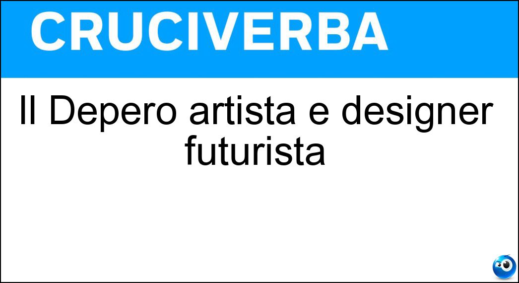 Il Depero artista e designer futurista Soluzione Cruciverba: Il Depero artista e designer futurista - Risposta Fortunato