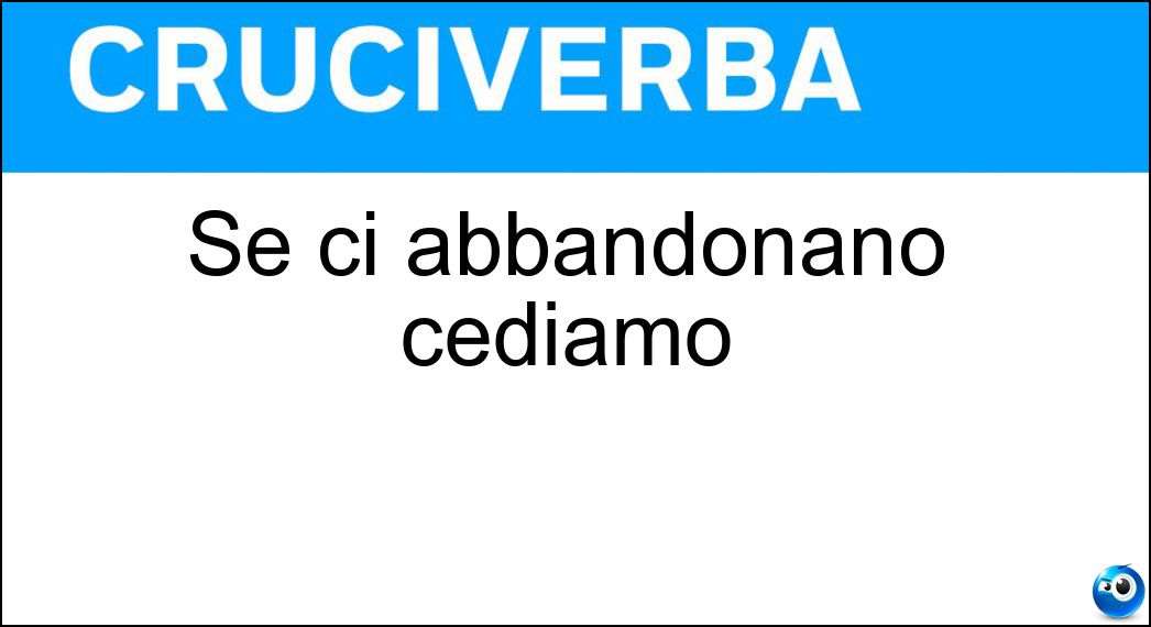 Se ci abbandonano cediamo Soluzione Se ci abbandonano cediamo - Forze