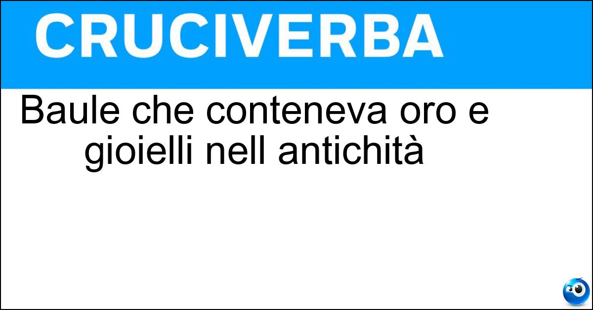 Soluzione Baule che conteneva oro e gioielli nell antichità - Forziere
