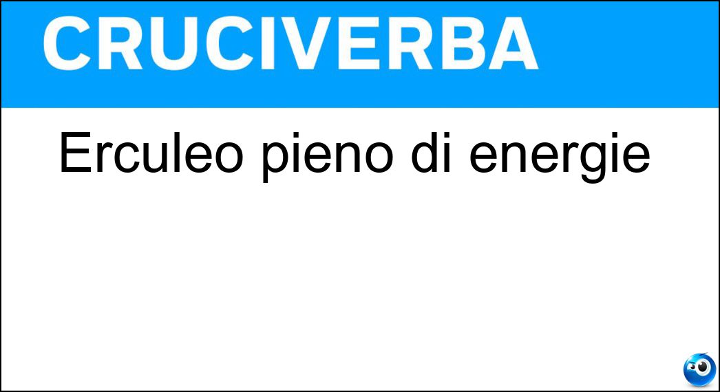 Erculeo pieno di energie Soluzione Cruciverba: Erculeo pieno di energie - Risposta Forzuto