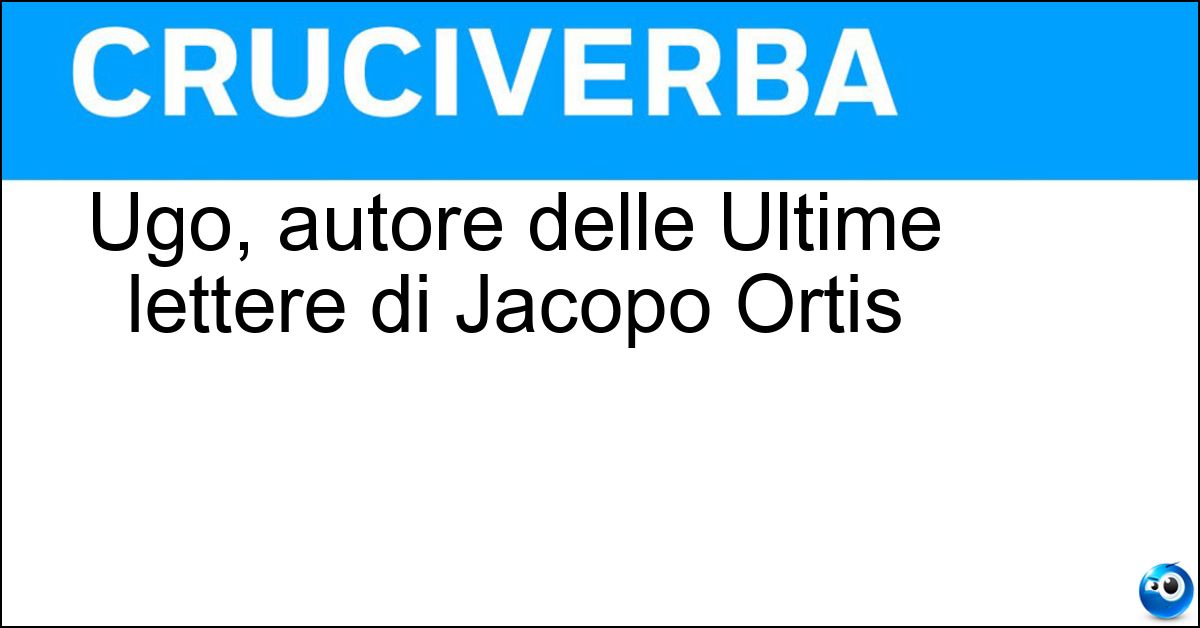 Soluzione Ugo, autore delle Ultime lettere di Jacopo Ortis - Foscolo