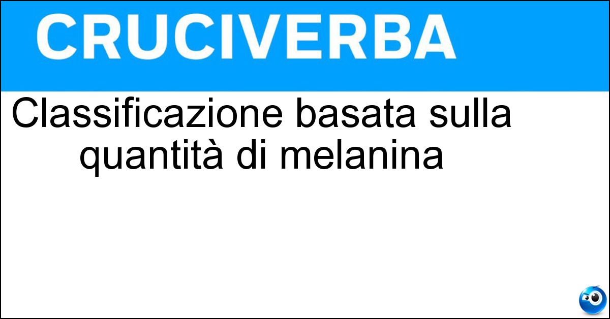 Classificazione basata sulla quantità di melanina Soluzione Classificazione basata sulla quantità di melanina - Fototipo