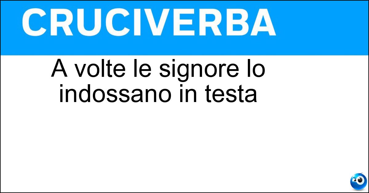 A volte le signore lo indossano in testa Soluzione A volte le signore lo indossano in testa - Foulard