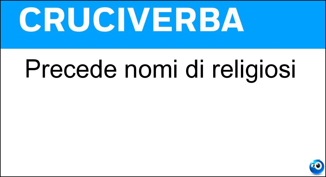 Precede nomi di religiosi