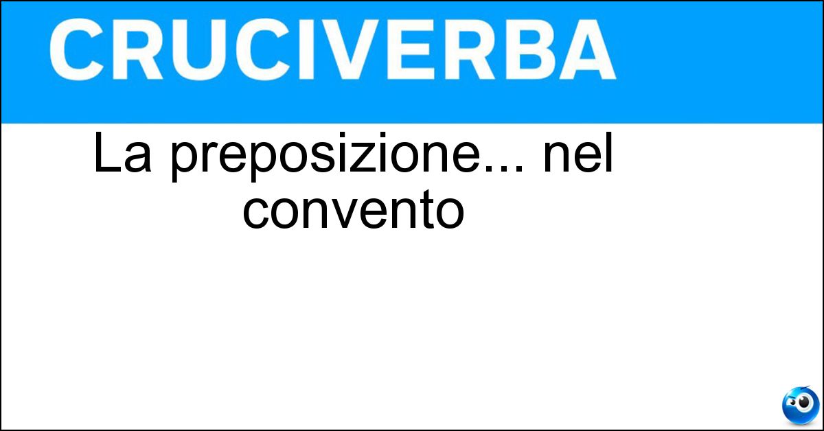 La preposizione... nel convento Soluzione La preposizione... nel convento - Fra