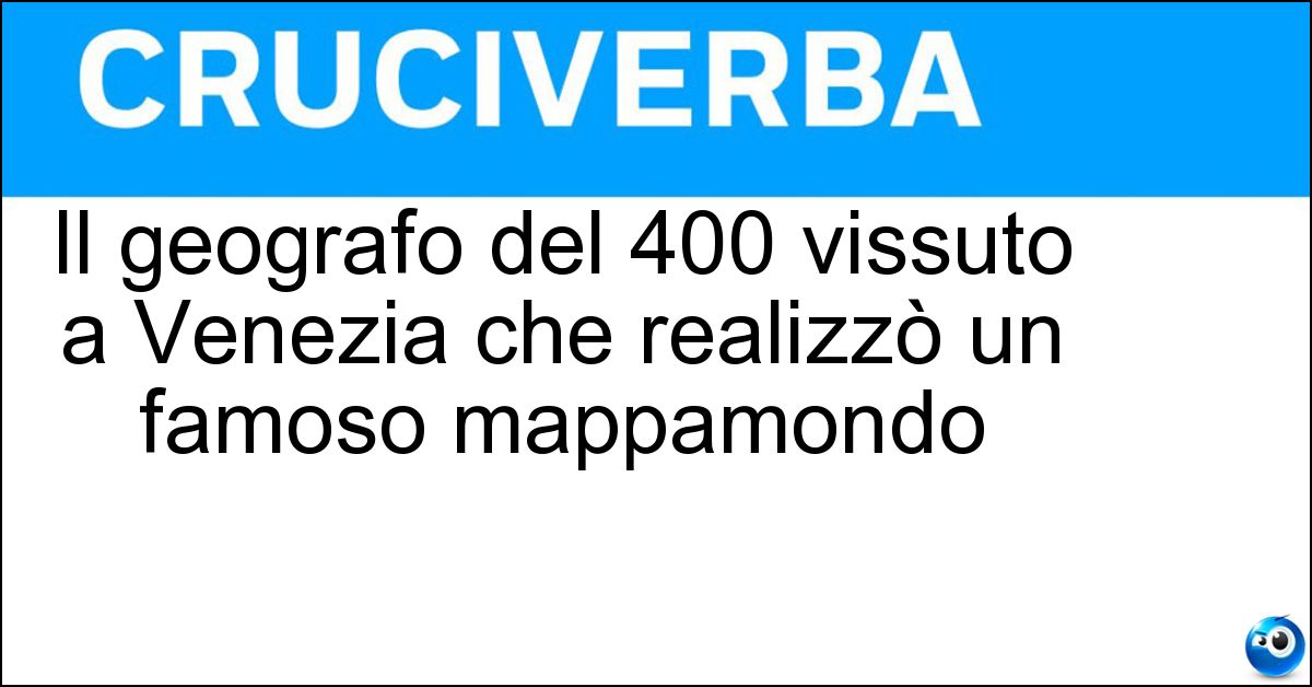 Soluzione Il geografo del 400 vissuto a Venezia che realizzò un famoso mappamondo - Fra Mauro