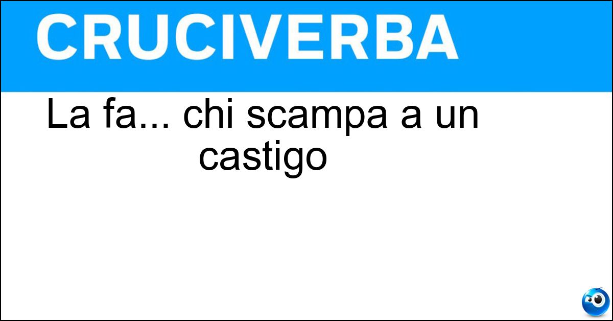 La fa... chi scampa a un castigo Soluzione La fa... chi scampa a un castigo - Franca