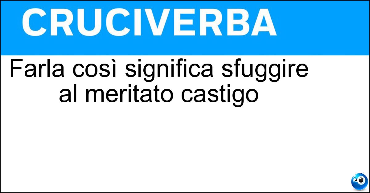 Soluzione Farla così significa sfuggire al meritato castigo - Franca