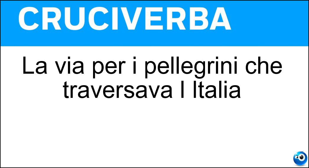 Soluzione La via per i pellegrini che traversava l Italia - Francigena