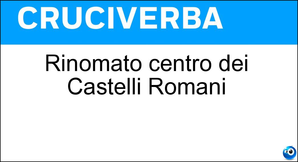 Rinomato centro dei Castelli Romani