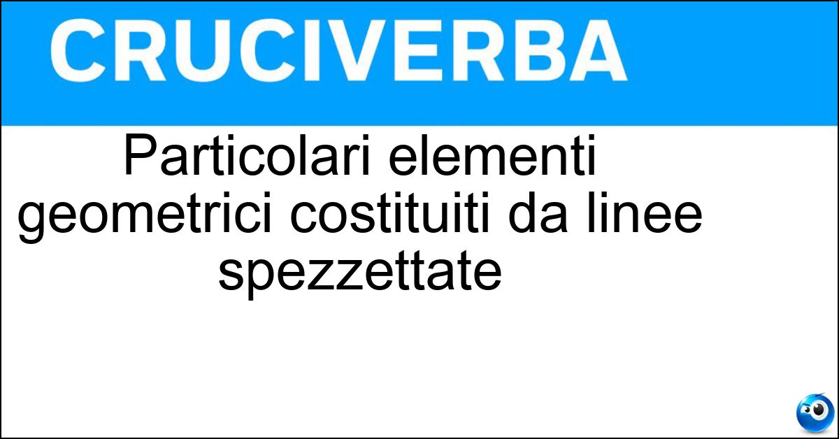 Particolari elementi geometrici costituiti da linee spezzettate Soluzione Particolari elementi geometrici costituiti da linee spezzettate - Frattali