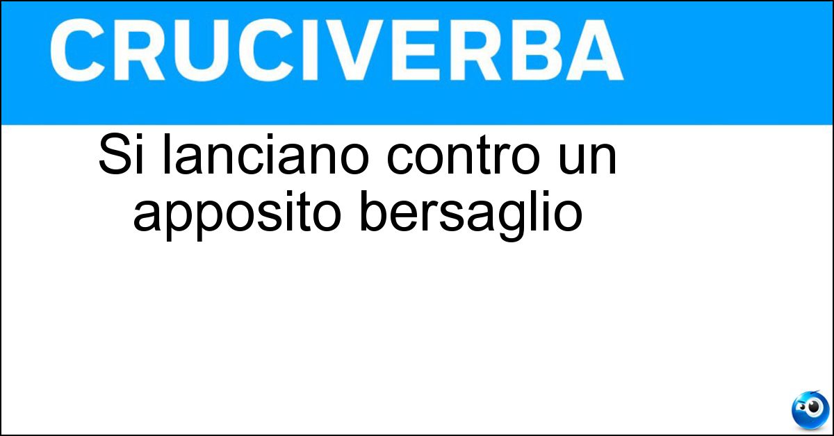 Si lanciano contro un apposito bersaglio Soluzione Si lanciano contro un apposito bersaglio - Freccette