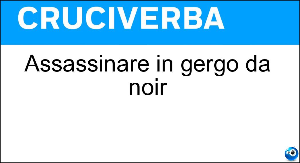 Assassinare in gergo da noir Soluzione Cruciverba: Assassinare in gergo da noir - Risposta Freddare