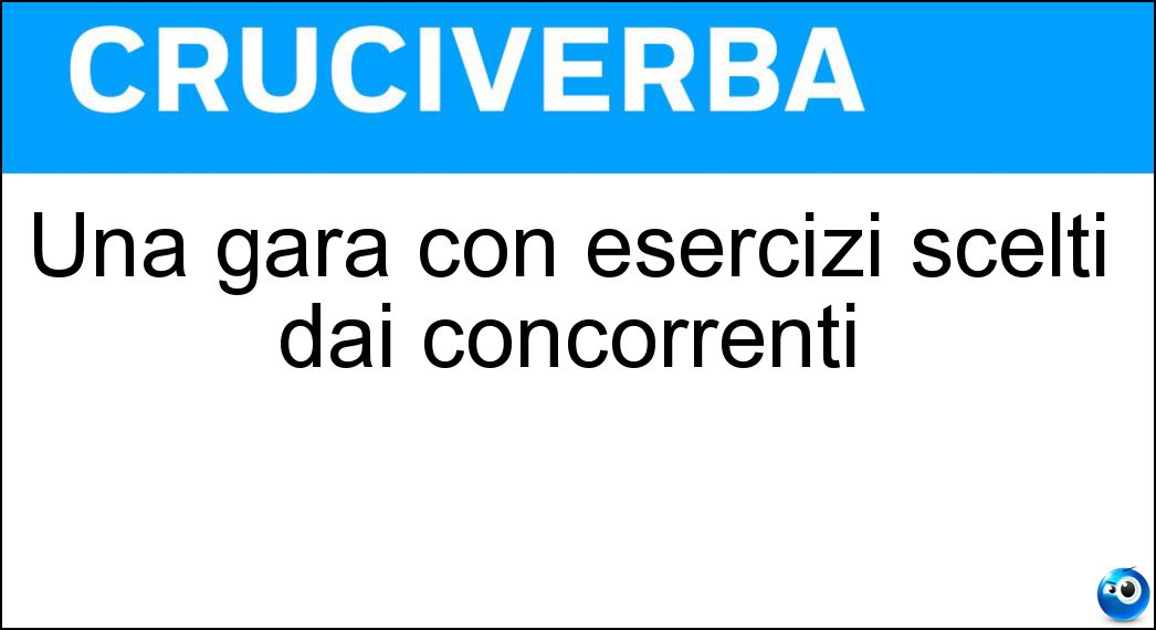 Una gara con esercizi scelti dai concorrenti Soluzione Una gara con esercizi scelti dai concorrenti - Freestyle