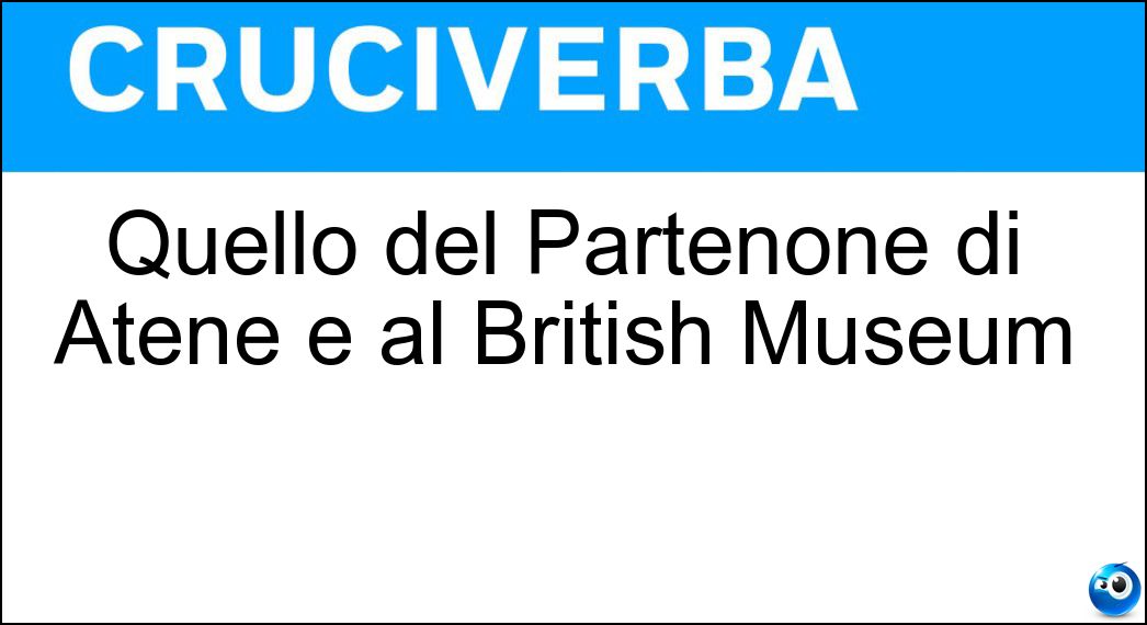 Quello del Partenone di Atene è al British Museum Soluzione Cruciverba: Quello del Partenone di Atene è al British Museum - Risposta Fregio