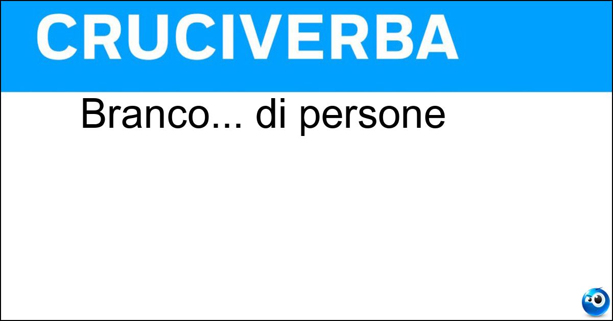 Soluzione Branco... di persone - Frotta