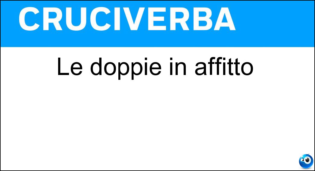 Le doppie in affitto Soluzione Cruciverba: Le doppie in affitto - Risposta Ft