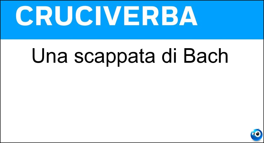 Una scappata di Bach Soluzione Una scappata di Bach - Fuga