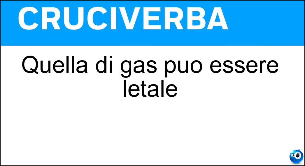 Quella di gas può essere letale Soluzione Quella di gas può essere letale - Fuga