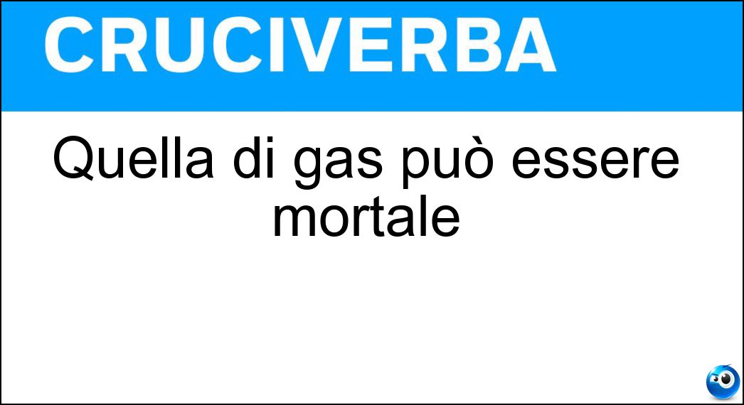 Quella di gas può essere mortale Soluzione Quella di gas può essere mortale - Fuga