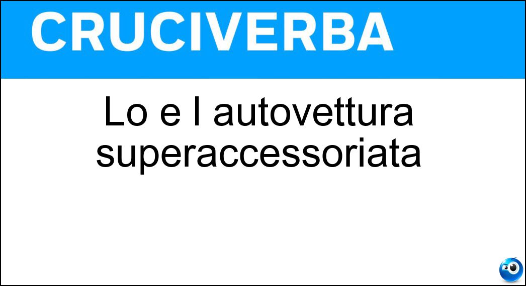 Lo è l autovettura superaccessoriata Soluzione Lo è l autovettura superaccessoriata - Full Optional