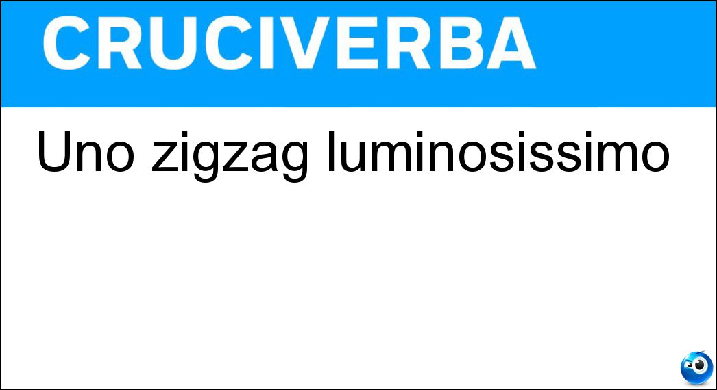 Uno zigzag luminosissimo Soluzione Cruciverba: Uno zigzag luminosissimo - Risposta Fulmine