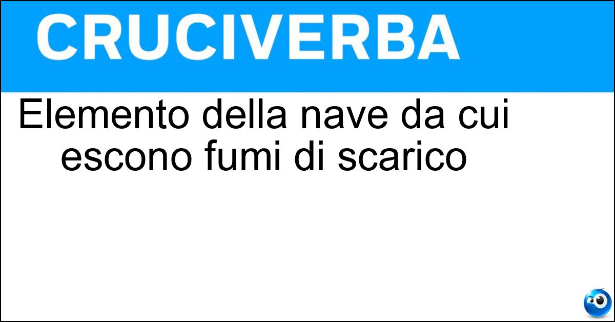 Elemento della nave da cui escono fumi di scarico Soluzione Elemento della nave da cui escono fumi di scarico - Fumaiolo
