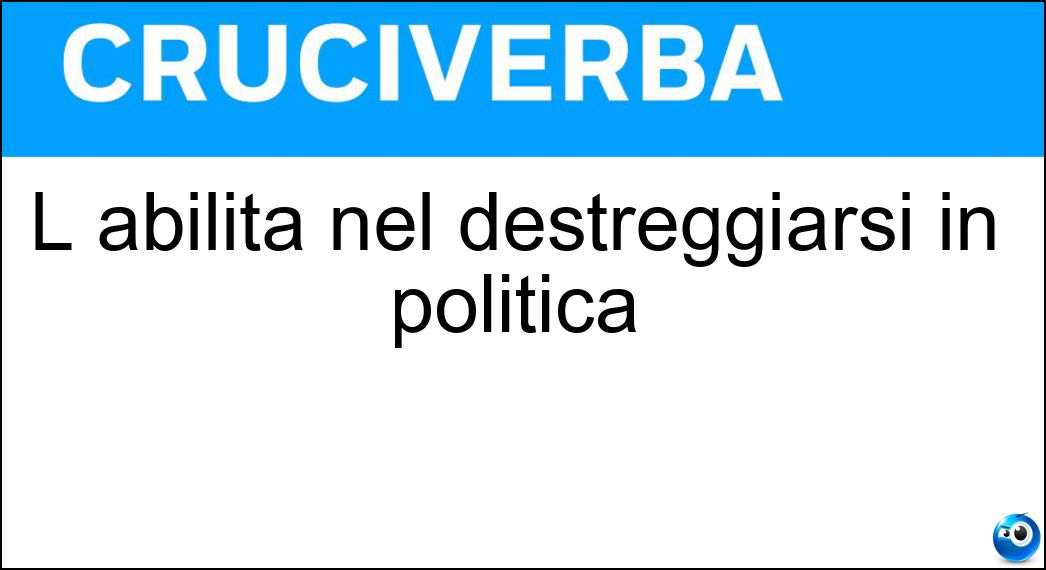L abilità nel destreggiarsi in politica Soluzione L abilità nel destreggiarsi in politica - Funambolismo