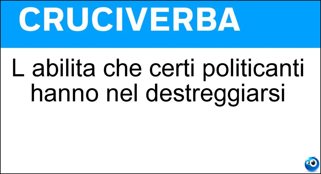 L abilità che certi politicanti hanno nel destreggiarsi Soluzione L abilità che certi politicanti hanno nel destreggiarsi - Funambolismo