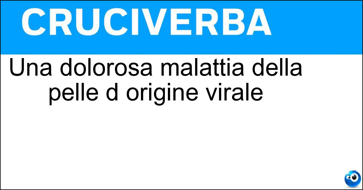 Una dolorosa malattia della pelle d origine virale Una dolorosa malattia della pelle d origine virale