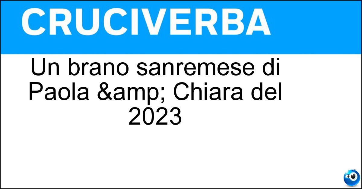 Un brano sanremese di Paola & Chiara del 2023 Soluzione Un brano sanremese di Paola & Chiara del 2023 - Furore