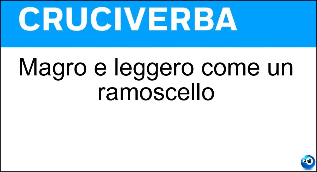 Magro e leggero come un ramoscello Soluzione Magro e leggero come un ramoscello - Fuscello