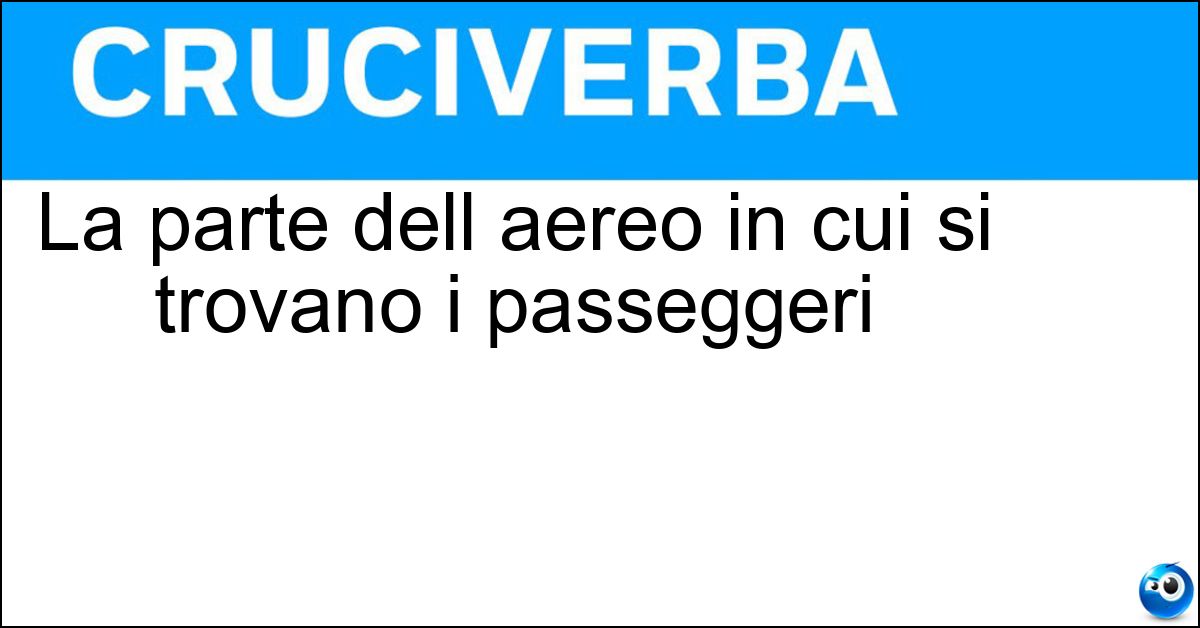 La parte dell aereo in cui si trovano i passeggeri Soluzione La parte dell aereo in cui si trovano i passeggeri - Fusoliera